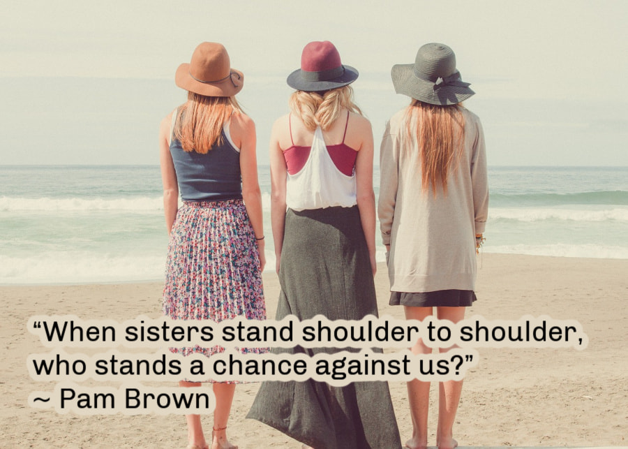 When sisters stand shoulder to shoulder, who stands a chance against us?